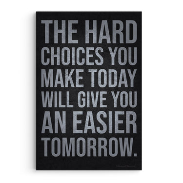 The Hard Choices Will Give You An Easier Tomorrow